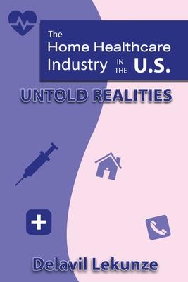 The Home Health Care Industry in the U.S: Untold Realities