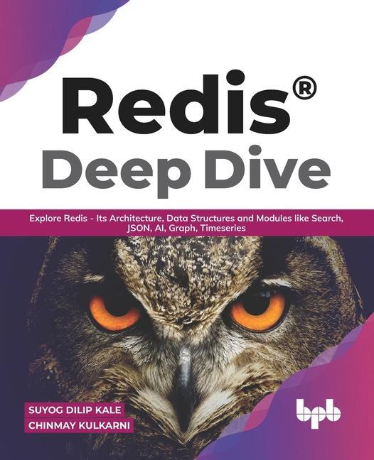 Redis(R) Deep Dive: Explore Redis - Its Architecture Data Structures and Modules like Search JSON AI Graph Timeseries (English Editio