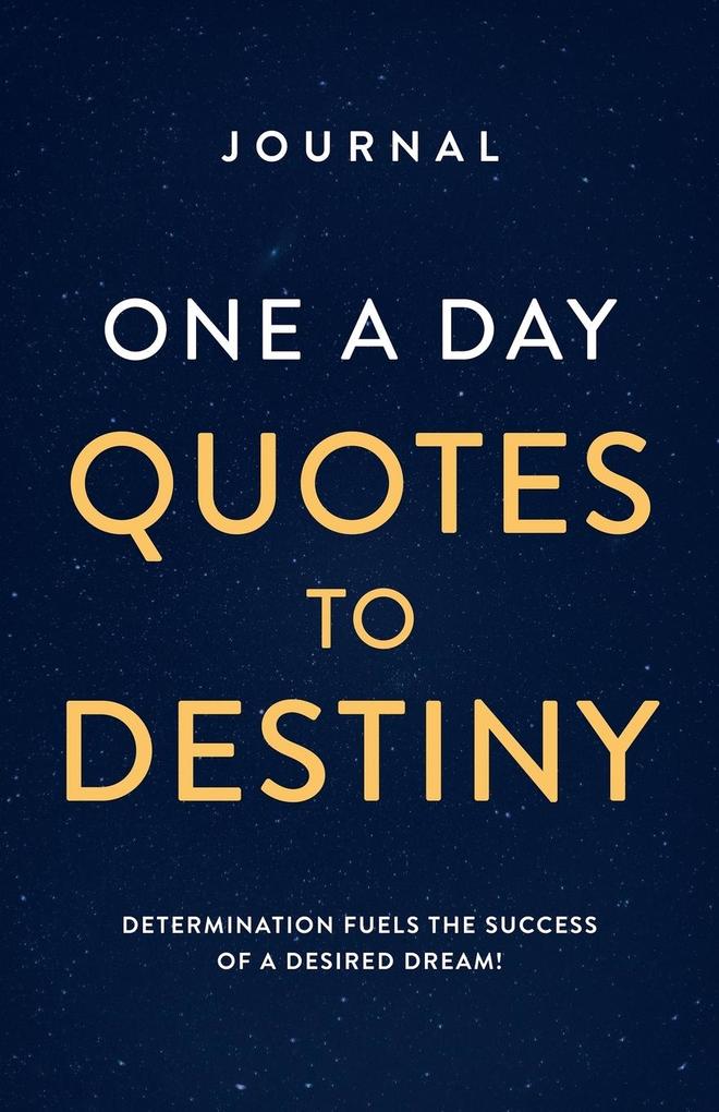 JOURNAL ONE A DAY QUOTES TO DESTINY
