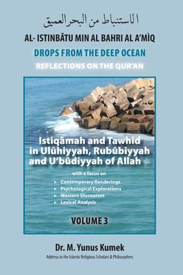 Istiqãmah and Tawhid in Ulûhiyyah Rubûbiyyah and U‘bûdiyyah of Allah: Al-Istinbãtu min al-Bahri al-A‘mìq: Drops from the Deep Ocean-Reflections of th