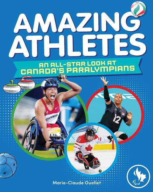 Amazing Athletes: An All-Star Look at Canada‘s Paralympians