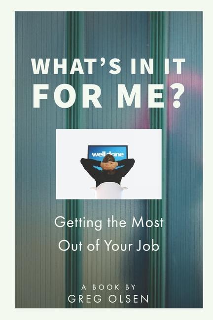 What‘s In It for Me?: Getting the Most Out of Your Job