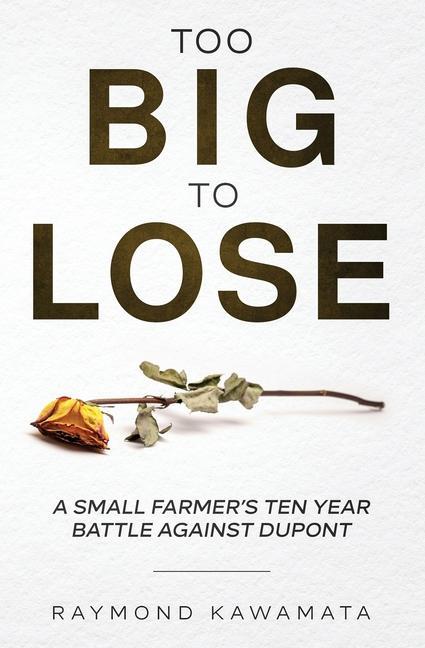 Too Big to Lose: A Small Farmer‘s Ten Year Battle Against DuPont