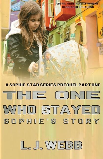 The One Who Stayed Sophie‘s Story: A Sophie Star Series Prequel Part One