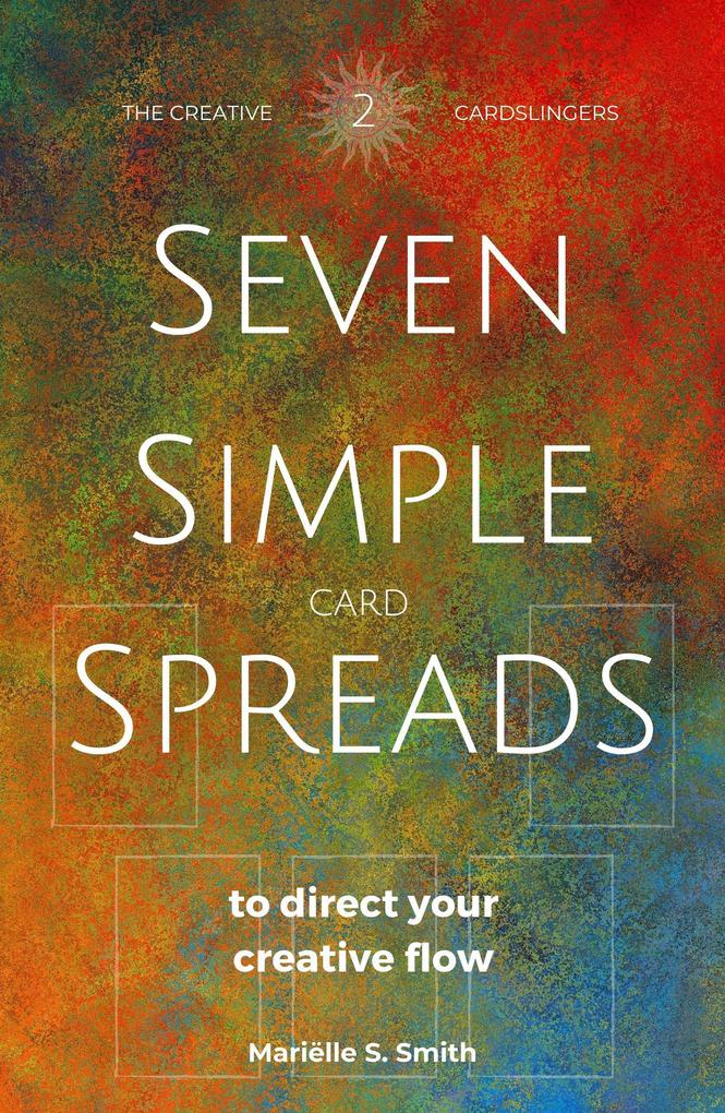 Seven Simple Card Spreads to Direct Your Creative Flow (Seven Simple Spreads #2)