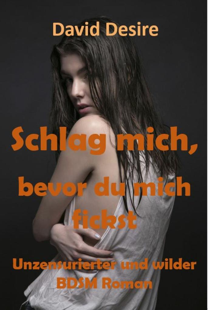 Schlag mich bevor du mich fickst
