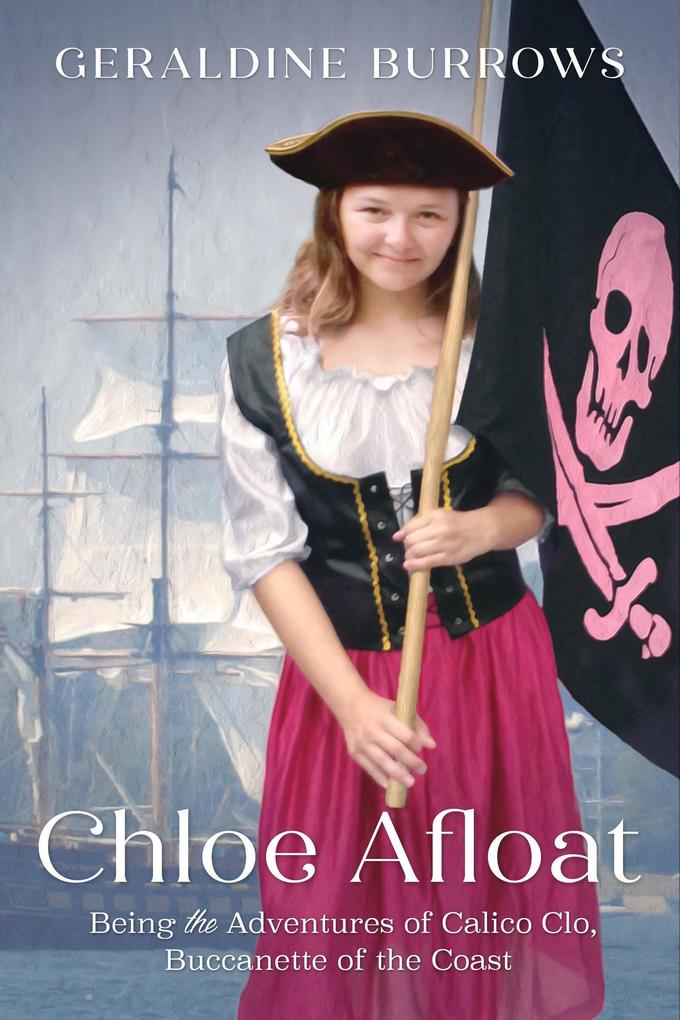 Chloe Afloat: Being the Adventures of Calico Clo Buccanette of the Coast (A Chloe Crandall Adventure #3)