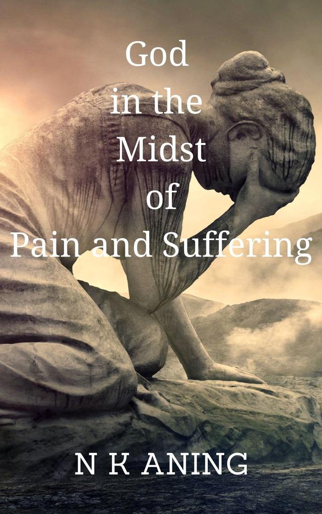 God in the Midst of Pain and Suffering (The Dilemma Series #3)
