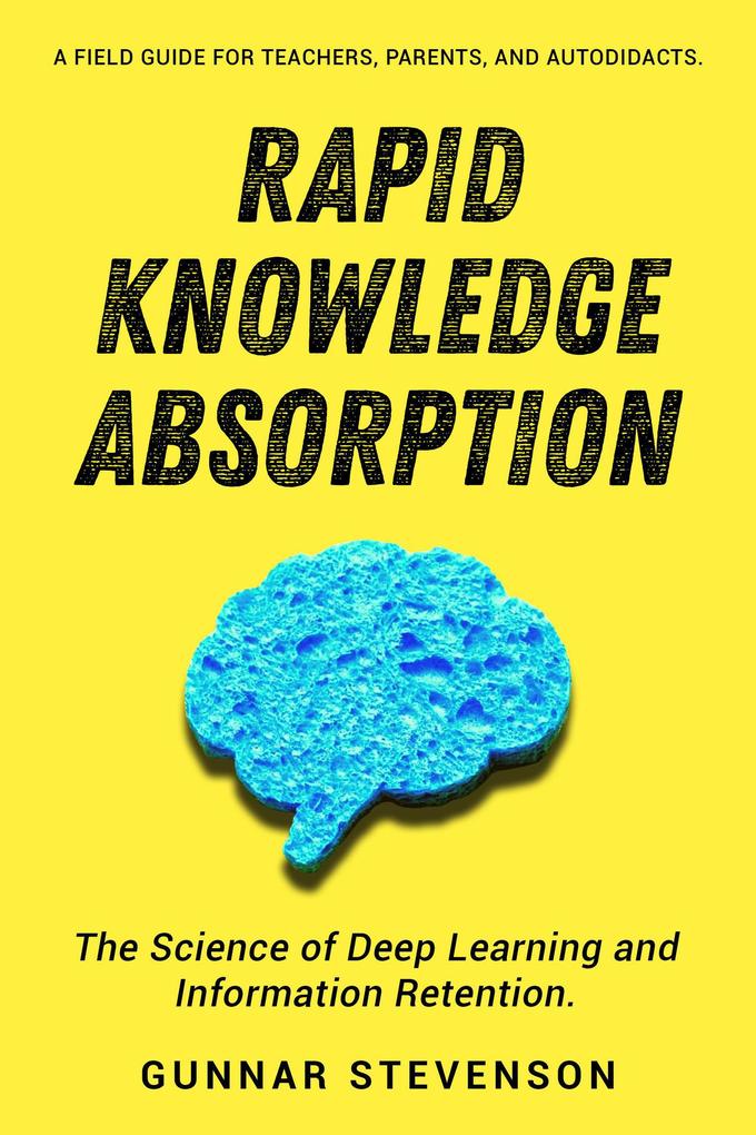 Rapid Knowledge Absorption (Teach better - learn deeper #2)