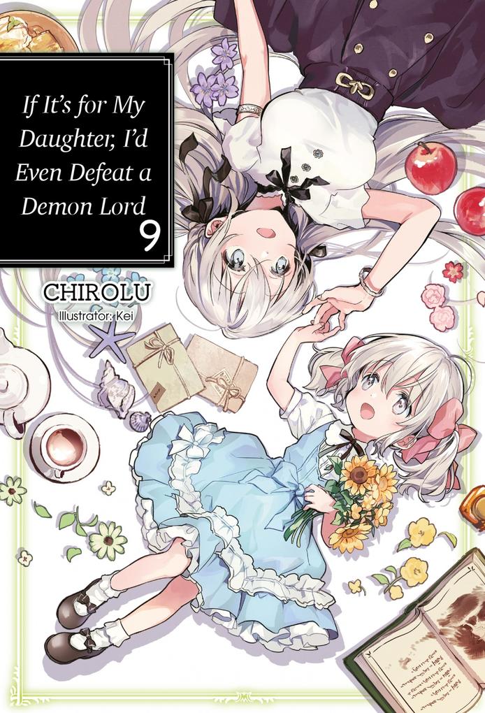 If It‘s for My Daughter I‘d Even Defeat a Demon Lord: Volume 9