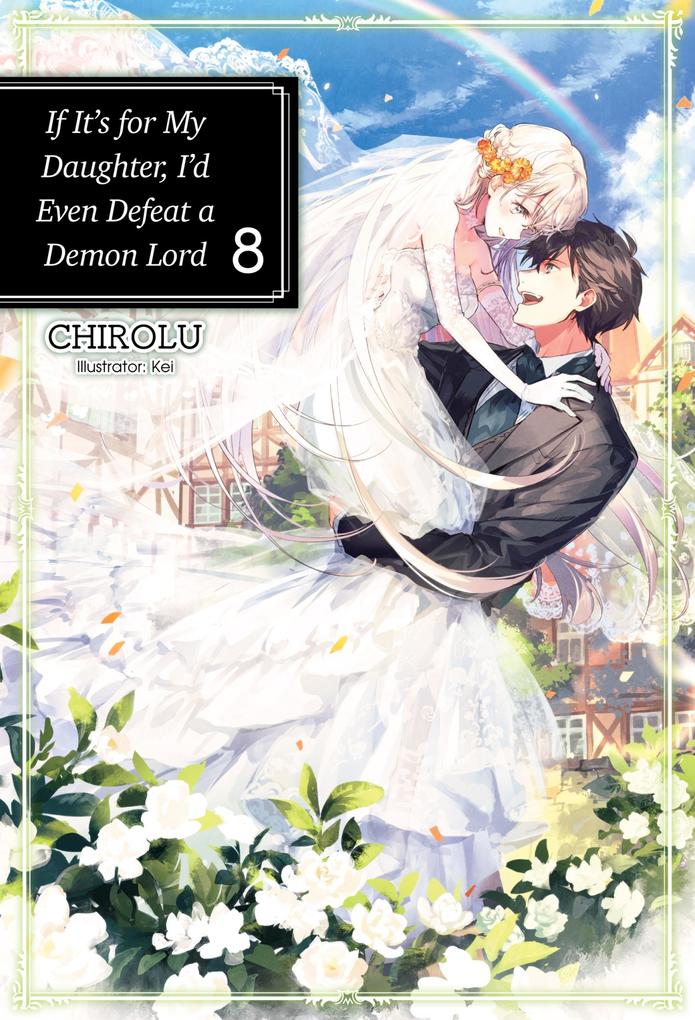If It's for My Daughter I'd Even Defeat a Demon Lord: Volume 8