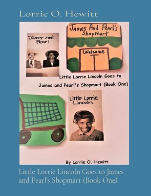 Little Lorrie Lincoln Goes to James and Pearl‘s Shopmart (Book One)