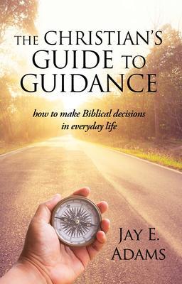 The Christian‘s Guide to Guidance