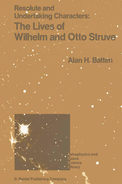 Resolute and Undertaking Characters: The Lives of Wilhelm and Otto Struve - A.H. Batten