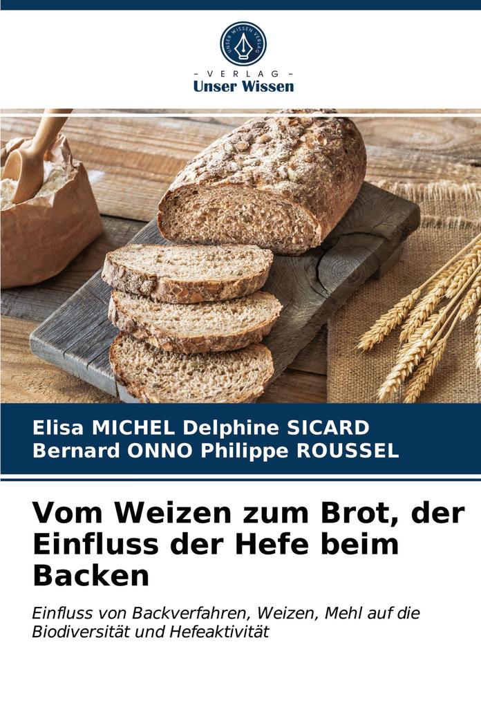 Vom Weizen zum Brot der Einfluss der Hefe beim Backen
