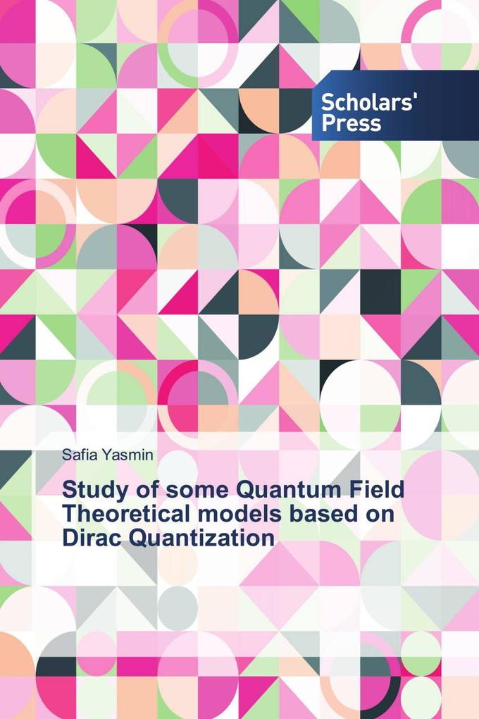 Study of some Quantum Field Theoretical models based on Dirac Quantization