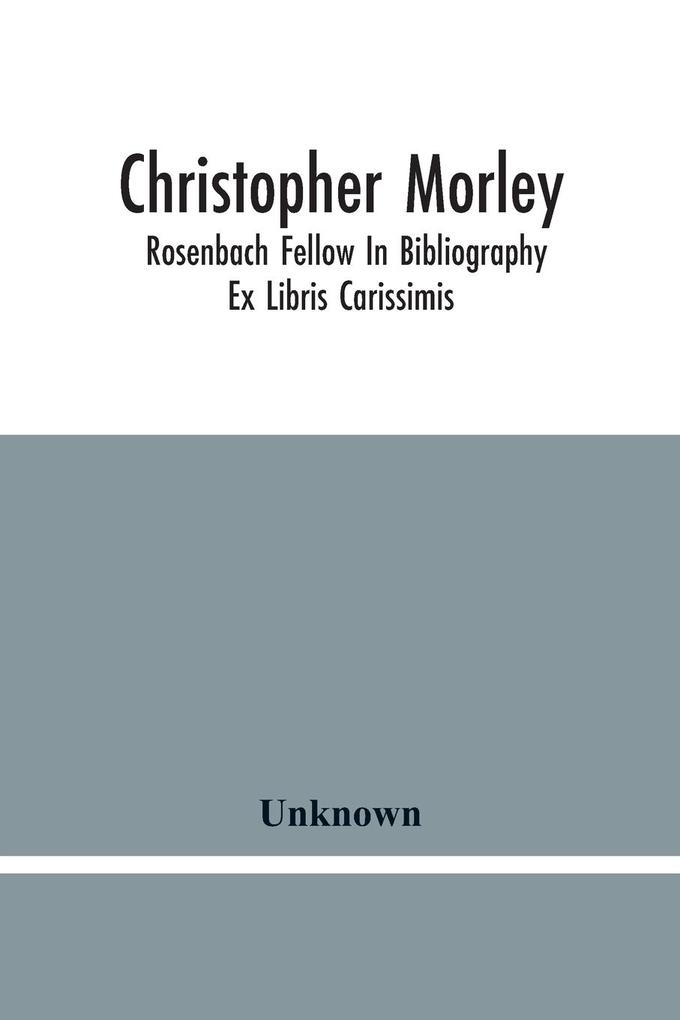 Christopher Morley; Rosenbach Fellow In Bibliography