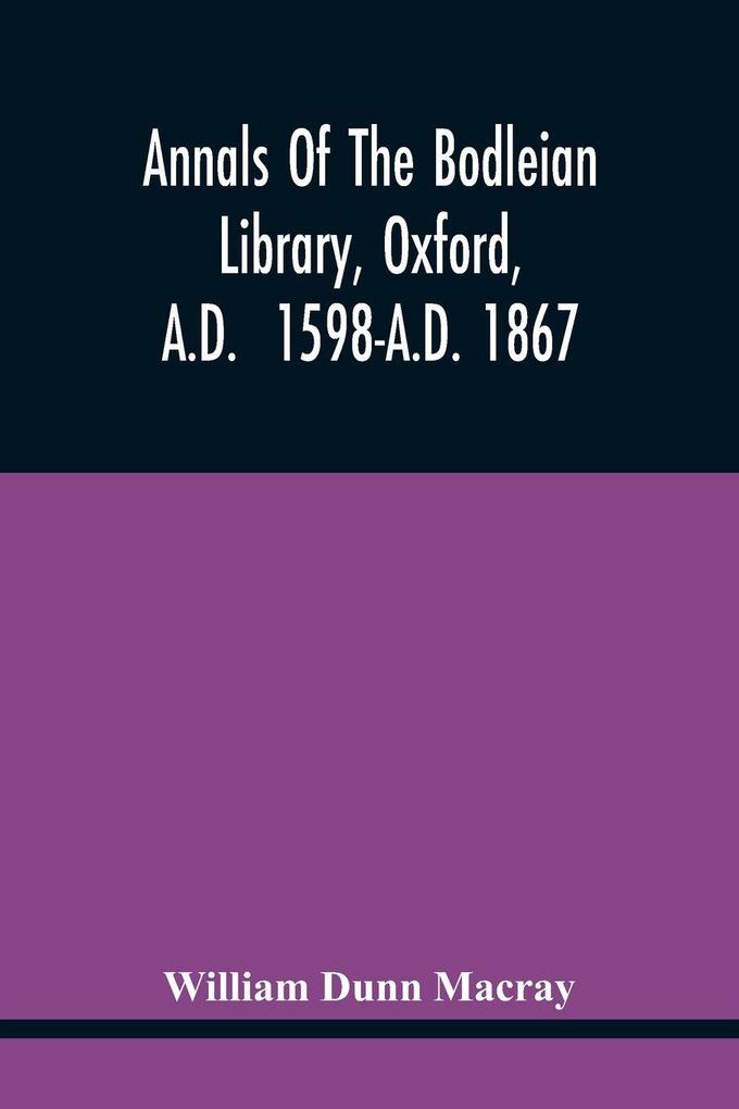 Annals Of The Bodleian Library Oxford A.D. 1598-A.D. 1867