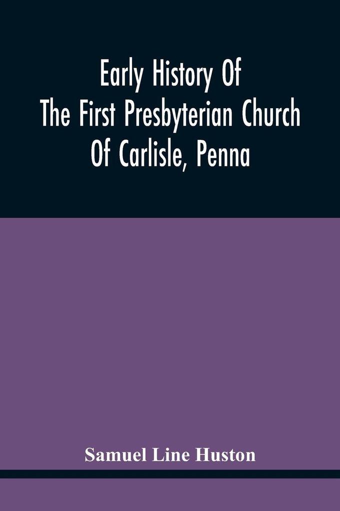 Early History Of The First Presbyterian Church Of Carlisle Penna