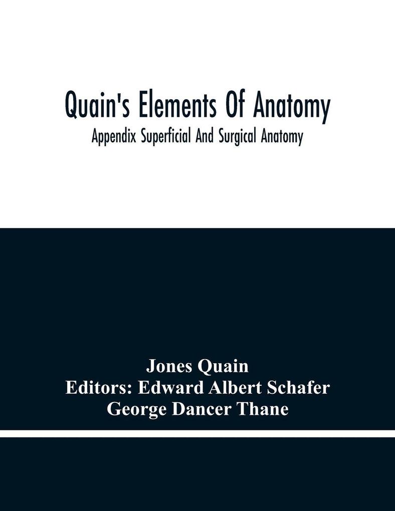 Quain'S Elements Of Anatomy; Appendix Superficial And Surgical Anatomy