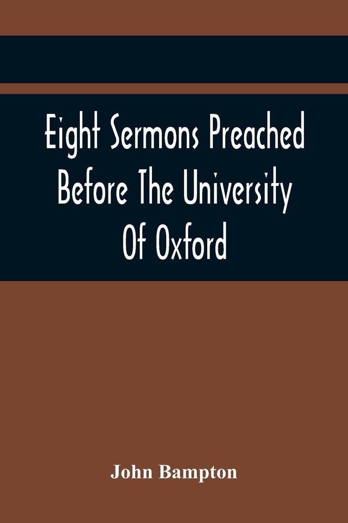 Eight Sermons Preached Before The University Of Oxford In The Year Mdccxcii At The Lecture Founded