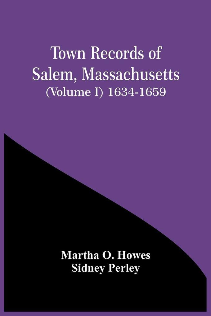 Town Records Of Salem Massachusetts (Volume I) 1634-1659