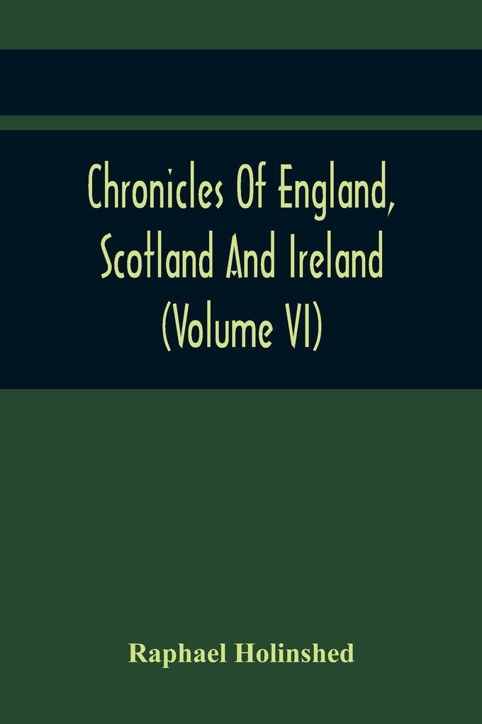 Chronicles Of England Scotland And Ireland (Volume Vi)