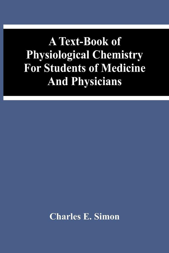 A Text-Book Of Physiological Chemistry For Students Of Medicine And Physicians