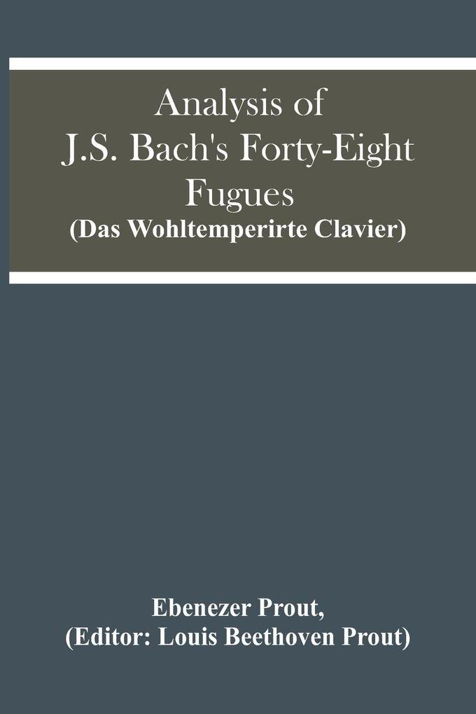 Analysis Of J.S. Bach'S Forty-Eight Fugues (Das Wohltemperirte Clavier)