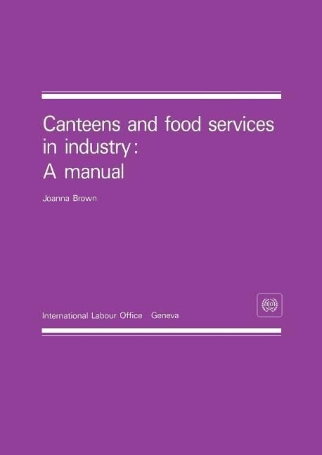 Canteens and food services in industry: A manual