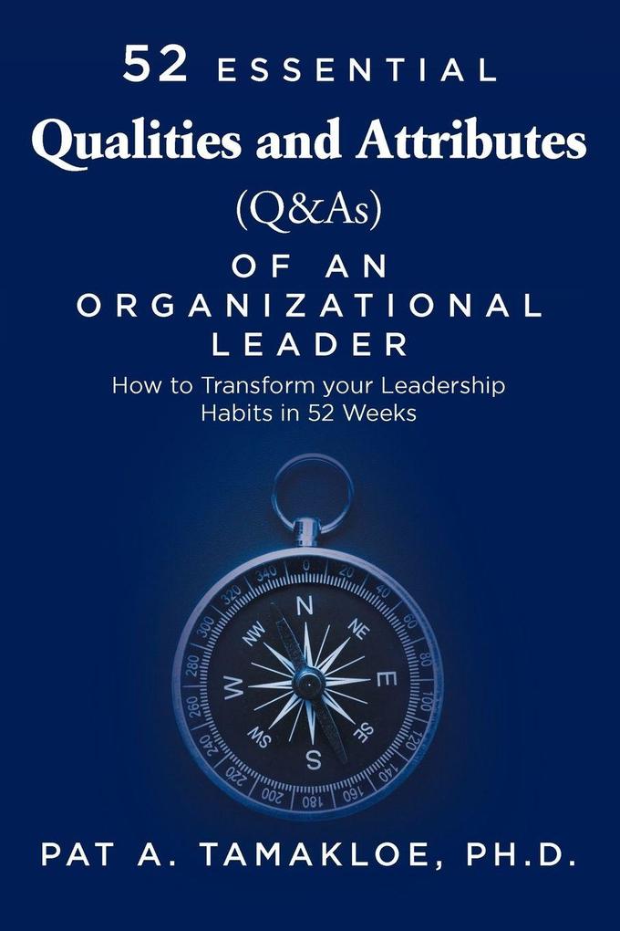 52 Essential Qualities and Attributes (Q & As) of an Organizational Leader