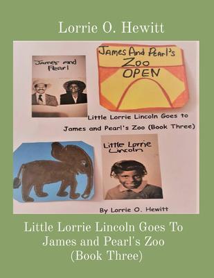 Little Lorrie Lincoln Goes To James and Pearl‘s Zoo (Book Three)