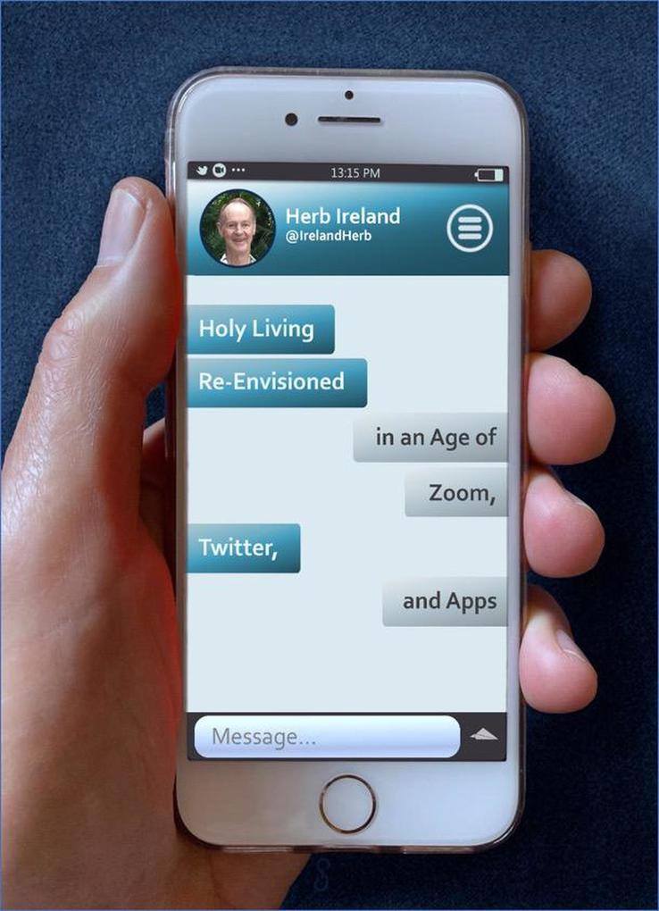 Holy Living Re-Envisioned in an Age of Zoom Twitter and Apps