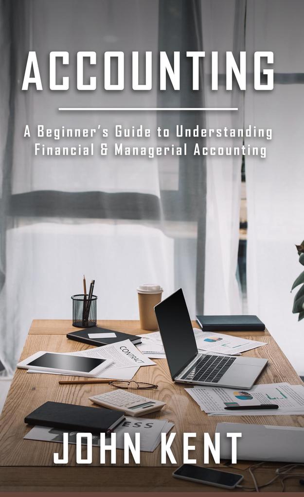 Accounting: A Beginner‘s Guide to Understanding Financial & Managerial Accounting