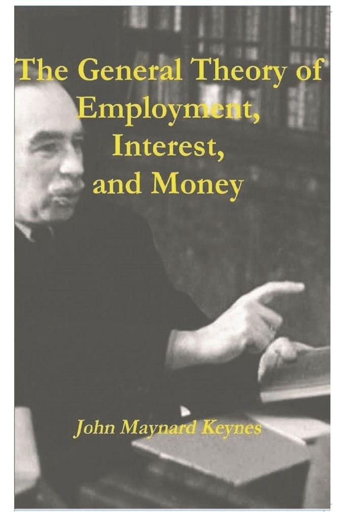 The General Theory of Employment Interest and Money