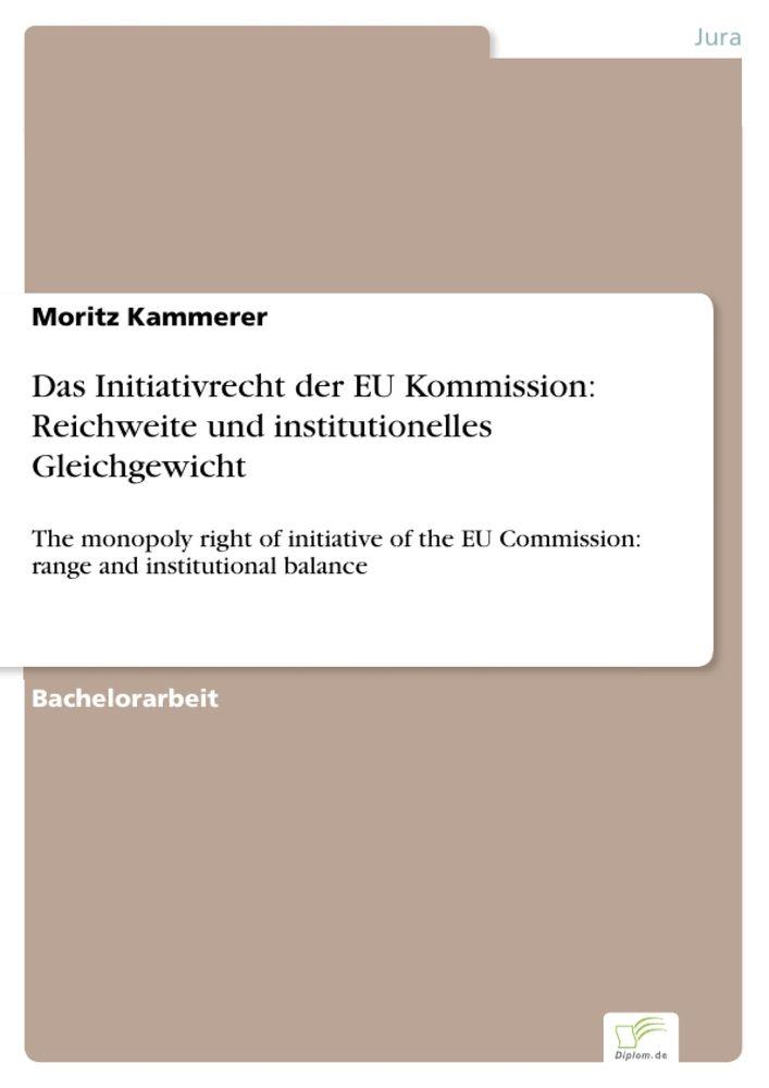 Das Initiativrecht der EU Kommission: Reichweite und institutionelles Gleichgewicht