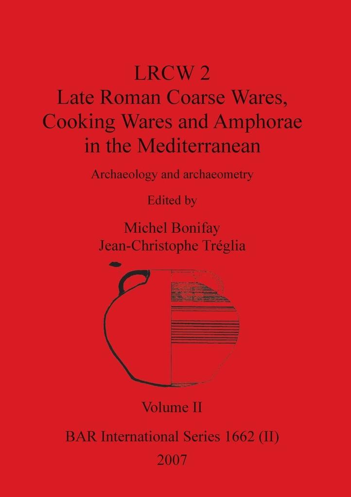 LRCW 2 Late Roman Coarse Wares Cooking Wares and Amphorae in the Mediterranean Volume II