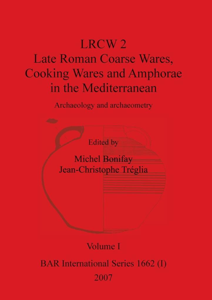LRCW 2 Late Roman Coarse Wares Cooking Wares and Amphorae in the Mediterranean Volume I