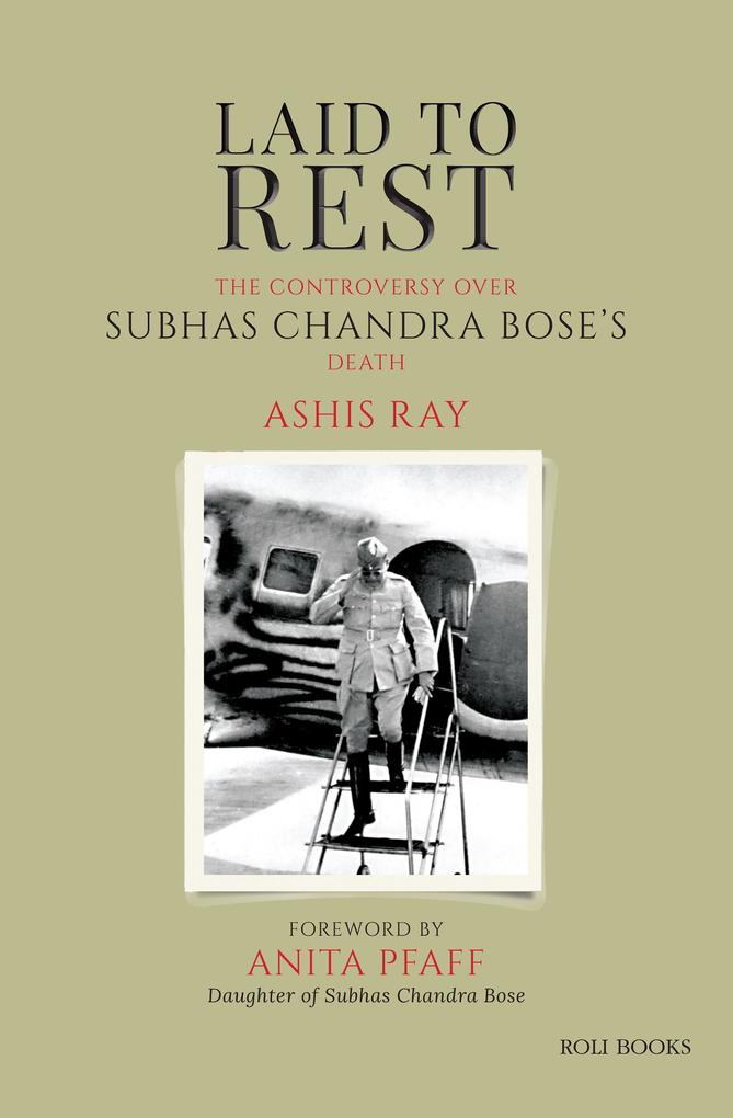 Laid to Rest: The Controversy over Subhas Chandra Bose‘s Death