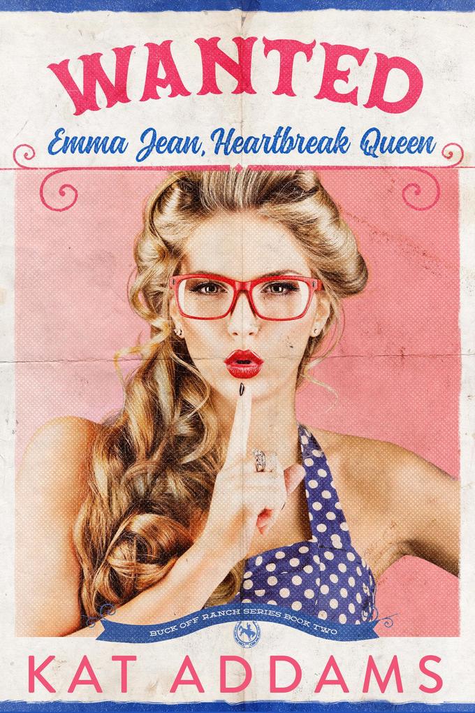 WANTED: Emma Jean Heartbreak Queen (Buck Off Ranch #2)