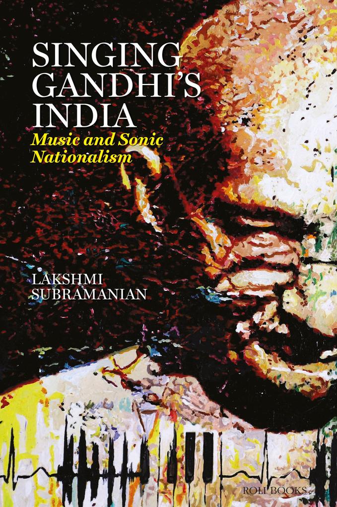Singing Gandhi‘s India - Music and Sonic Nationalism