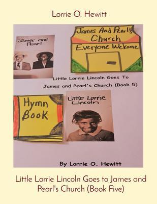Little Lorrie Lincoln Goes to James and Pearl‘s Church (Book Five)