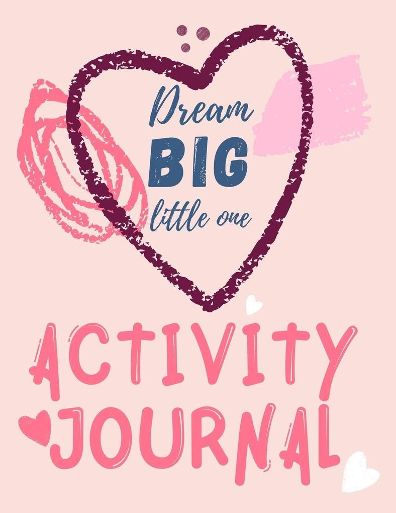 Dream Big Little One Activity Journal.3 in 1 diarycoloring pages mazes and positive affirmations for kids.