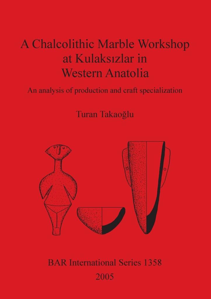 A Chalcolithic Marble Workshop at Kulakszlar in Western Anatolia