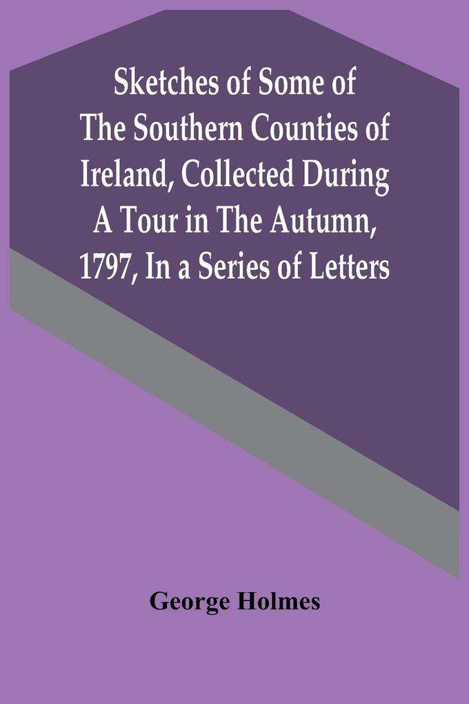 Image of Sketches Of Some Of The Southern Counties Of Ireland Collected During A Tour In The Autumn 1797 In A Series Of Letters