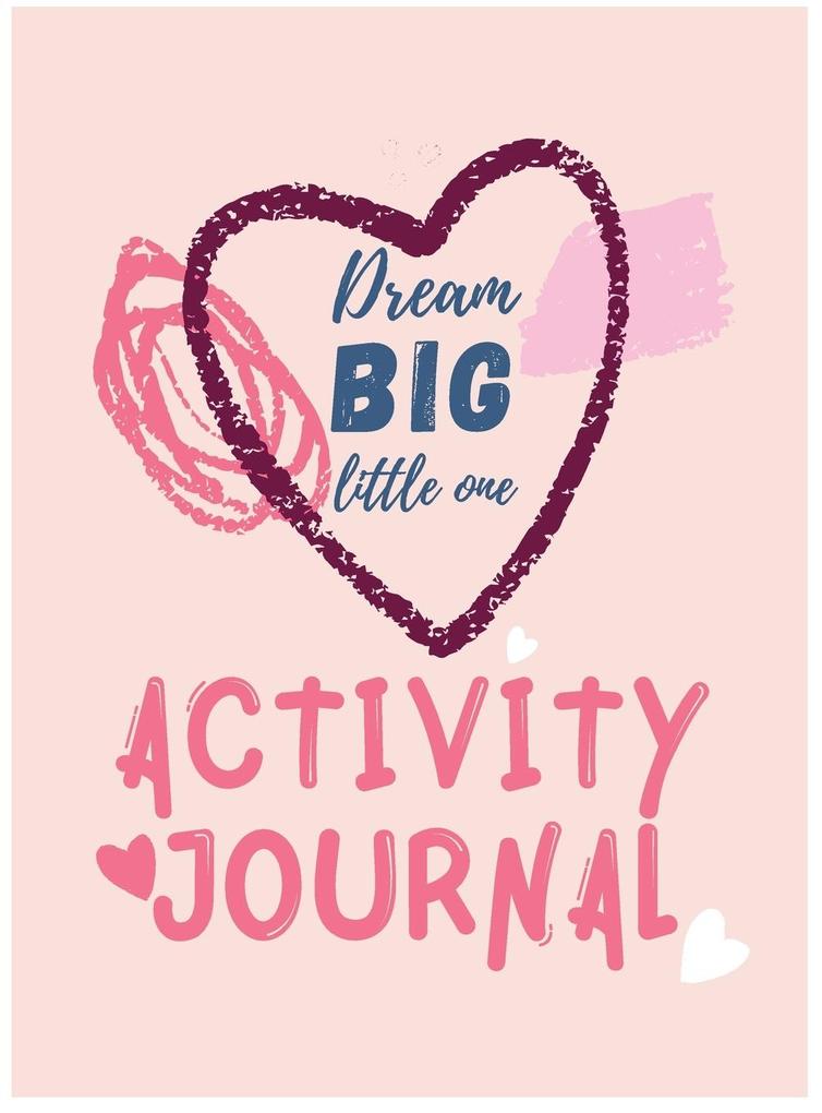 Dream Big Little One Activity Journal.3 in 1 diarycoloring pages mazes and positive affirmations for kids.