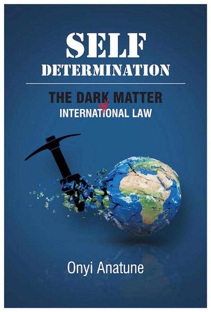 Self-Determination - The Dark Matter Of International Law