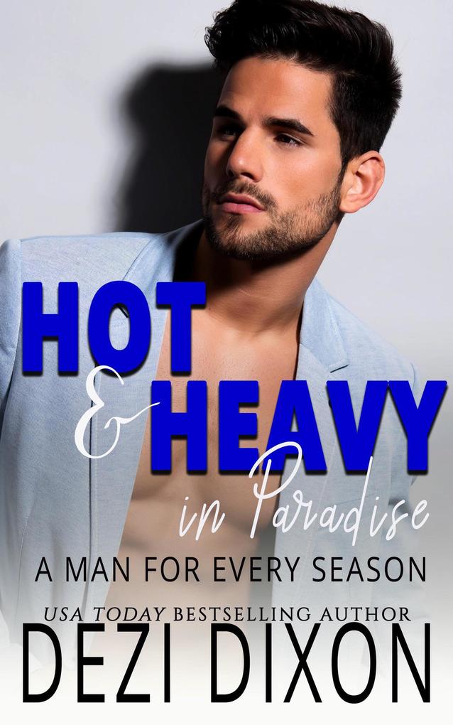Hot & Heavy in Paradise: A Man for Every Season