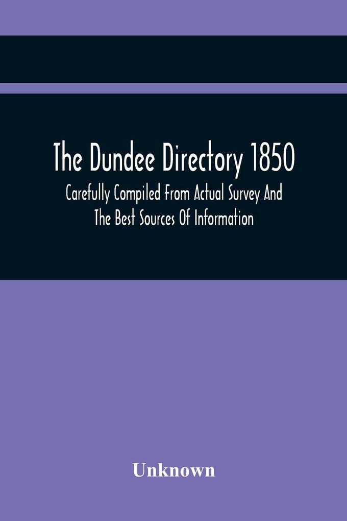 The Dundee Directory 1850 Carefully Compiled From Actual Survey And The Best Sources Of Information