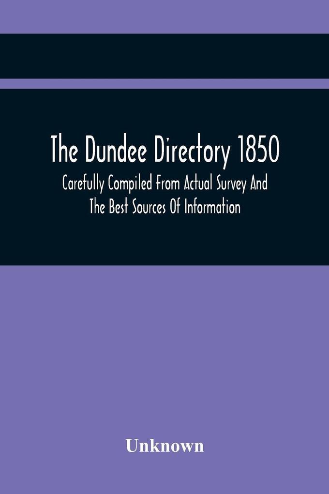The Dundee Directory 1850 Carefully Compiled From Actual Survey And The Best Sources Of Information